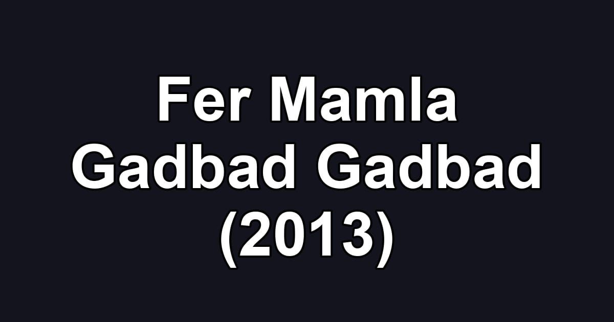 Fer Mamla Gadbad Gadbad (2013)