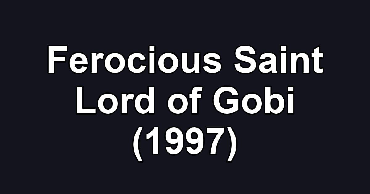 Ferocious Saint Lord of Gobi (1997)
