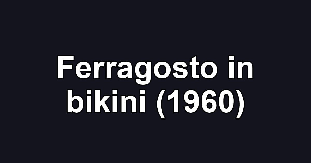 Ferragosto in bikini (1960)
