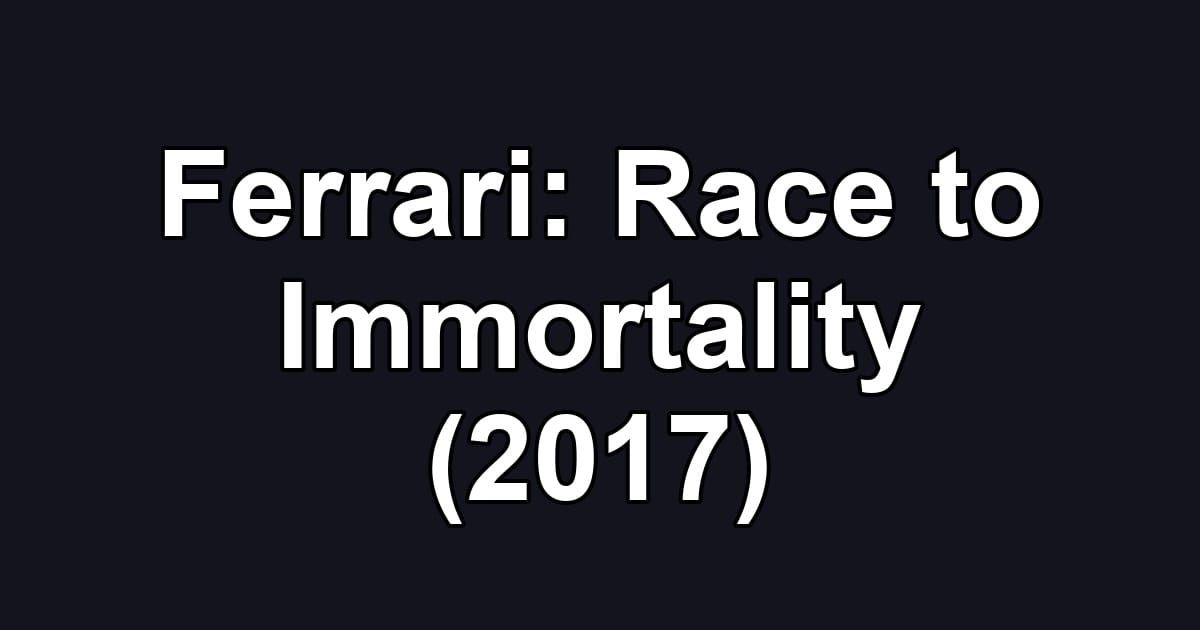 Ferrari: Race to Immortality (2017)