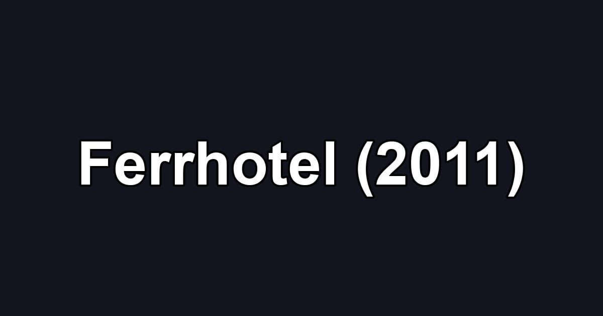 Ferrhotel (2011)