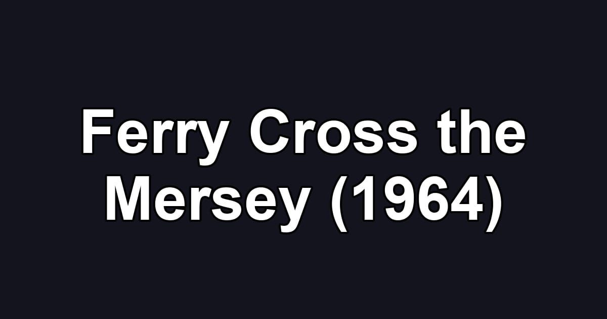 Ferry Cross the Mersey (1964)