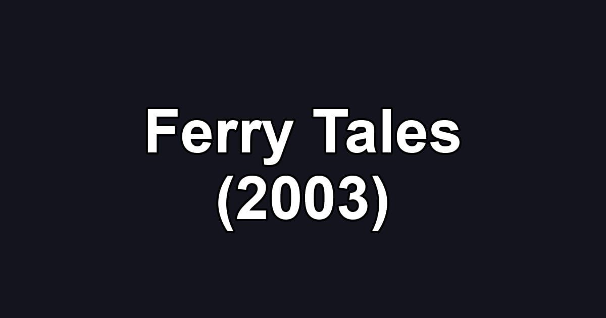 Ferry Tales (2003)