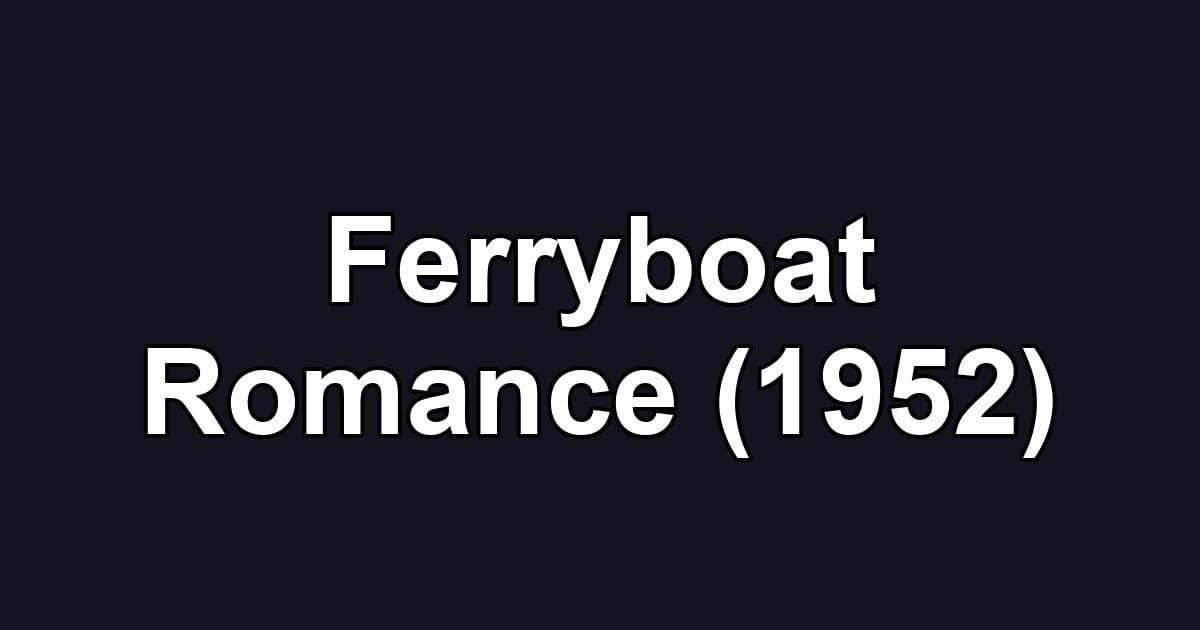 Ferryboat Romance (1952)