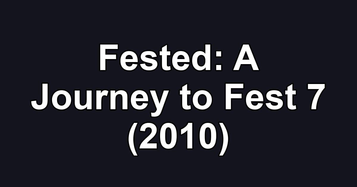 Fested: A Journey to Fest 7 (2010)
