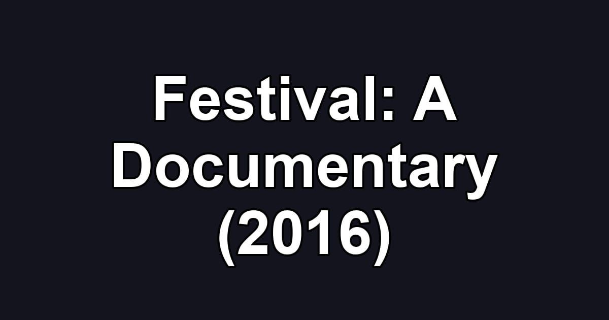 Festival: A Documentary (2016)