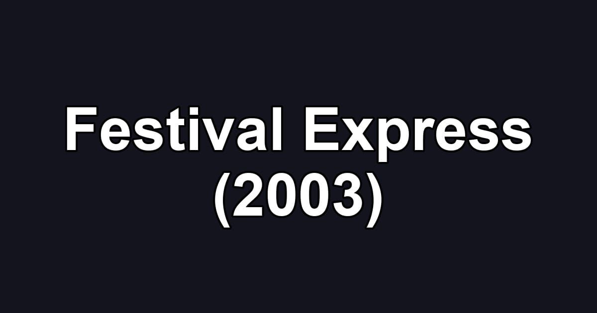 Festival Express (2003)