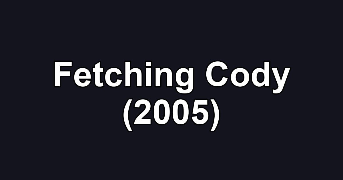 Fetching Cody (2005)