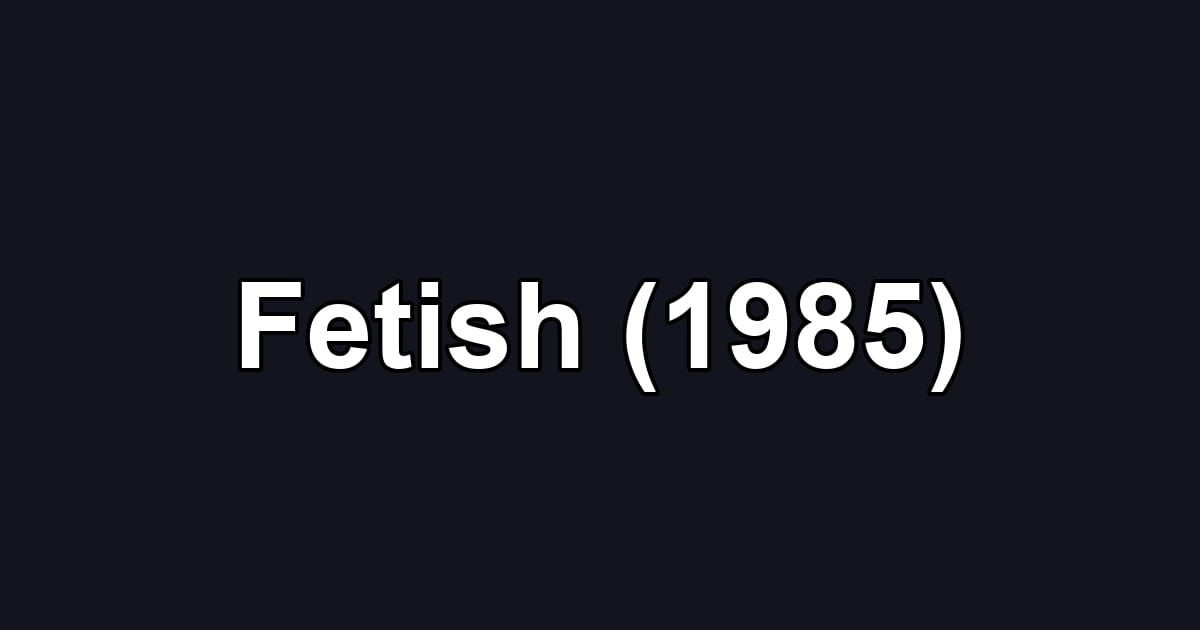 Fetish (1985)