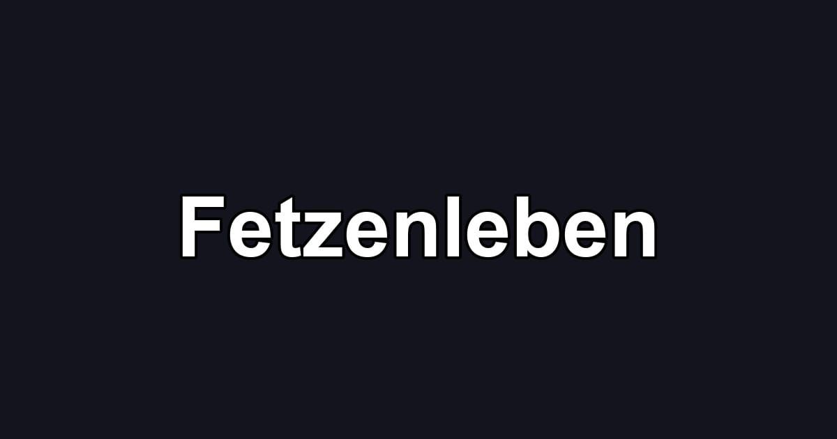 Fetzenleben