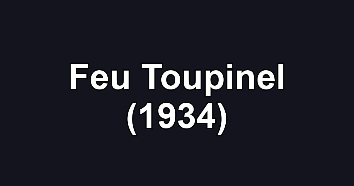 Feu Toupinel (1934)
