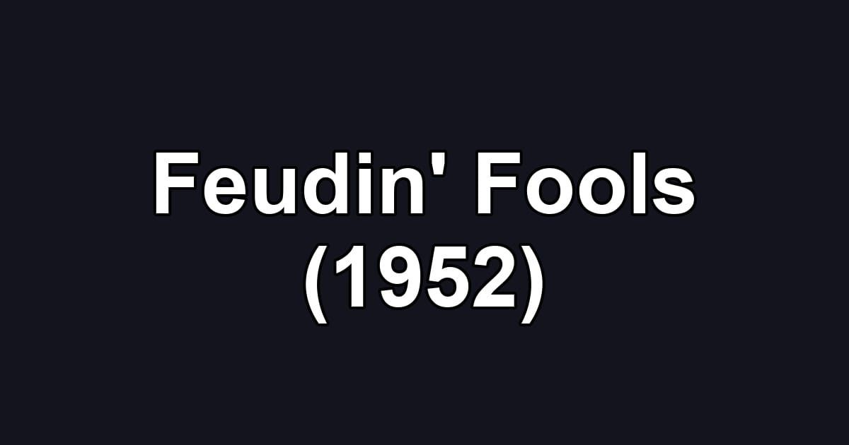 Feudin' Fools (1952)