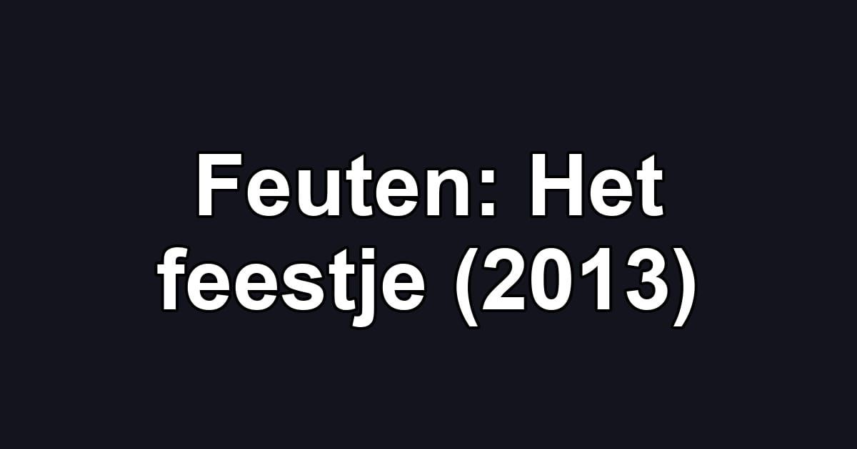 Feuten: Het feestje (2013)
