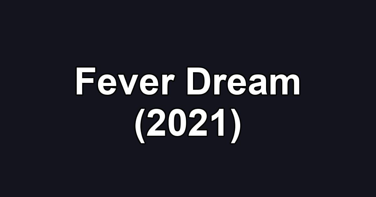 Fever Dream (2021)
