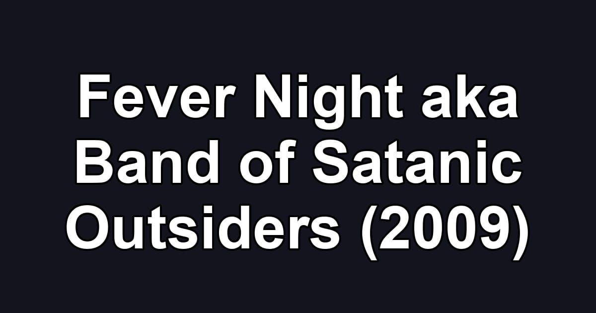 Fever Night aka Band of Satanic Outsiders (2009)