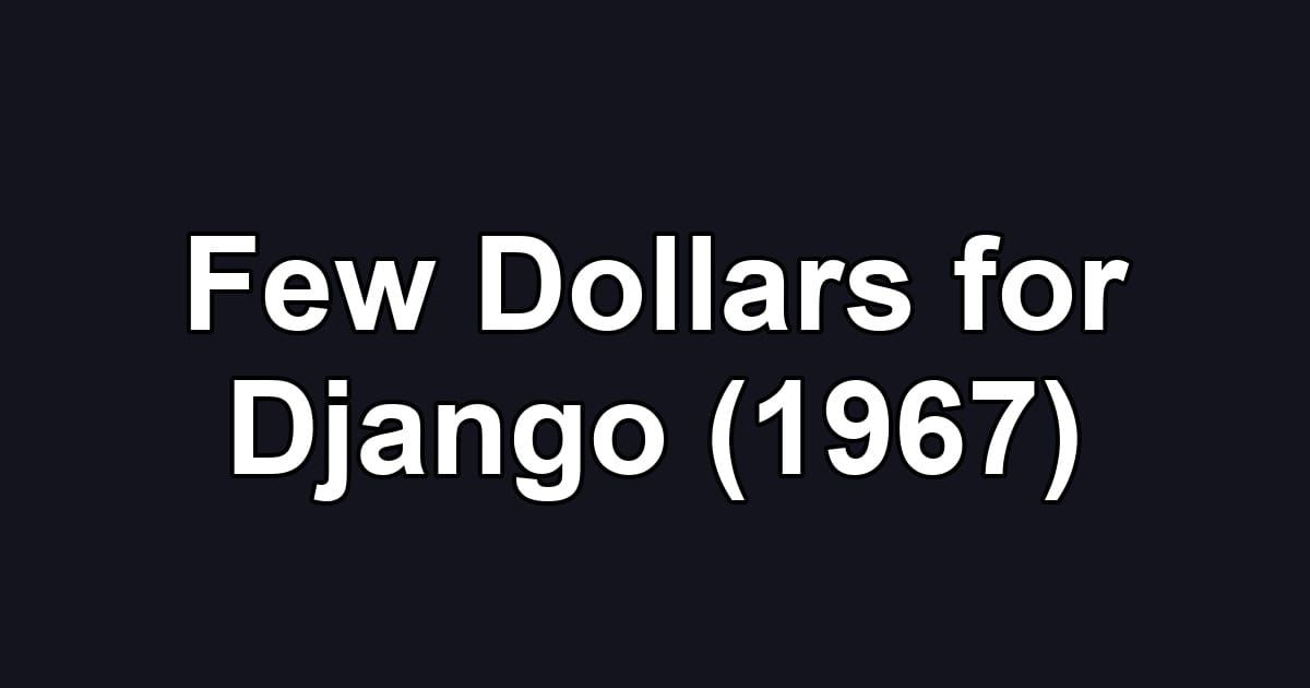 Few Dollars for Django (1967)