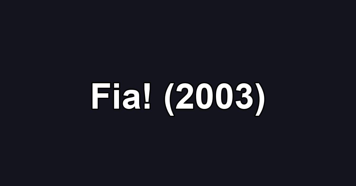 Fia! (2003)