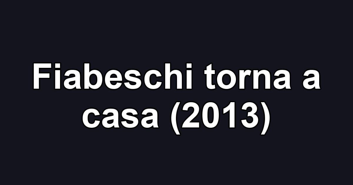 Fiabeschi torna a casa (2013)