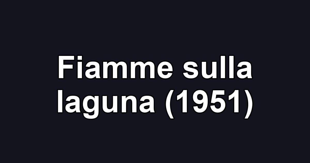 Fiamme sulla laguna (1951)