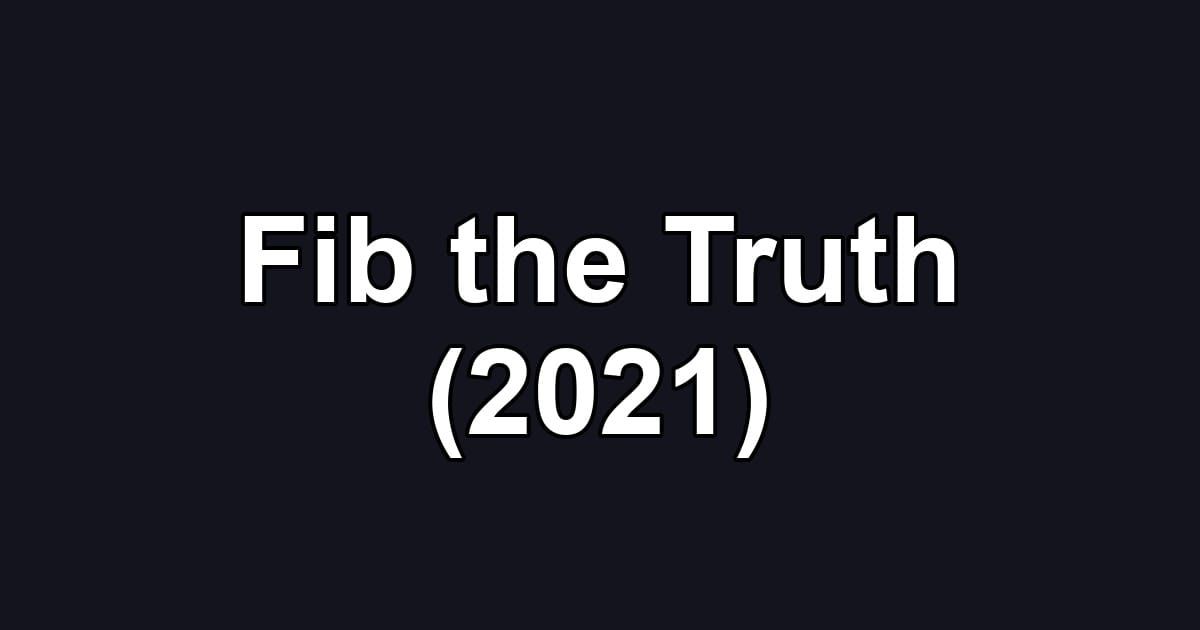 Fib the Truth (2021)