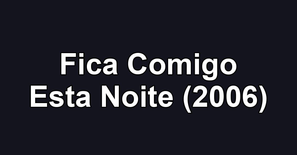 Fica Comigo Esta Noite (2006)
