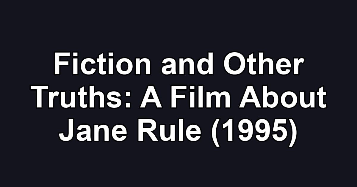 Fiction and Other Truths: A Film About Jane Rule (1995)