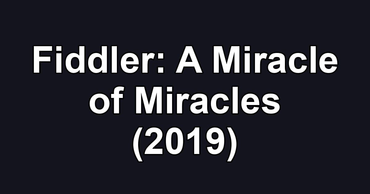 Fiddler: A Miracle of Miracles (2019)