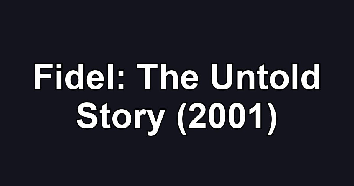Fidel: The Untold Story (2001)