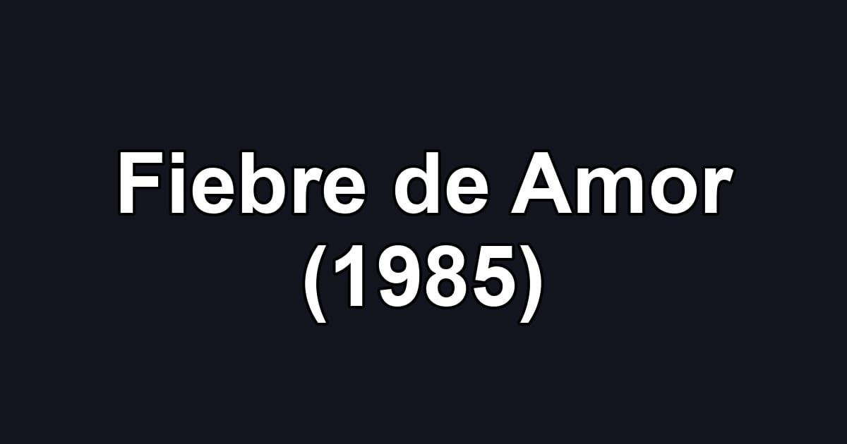 Fiebre de Amor (1985)