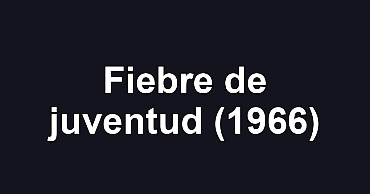 Fiebre de juventud (1966)