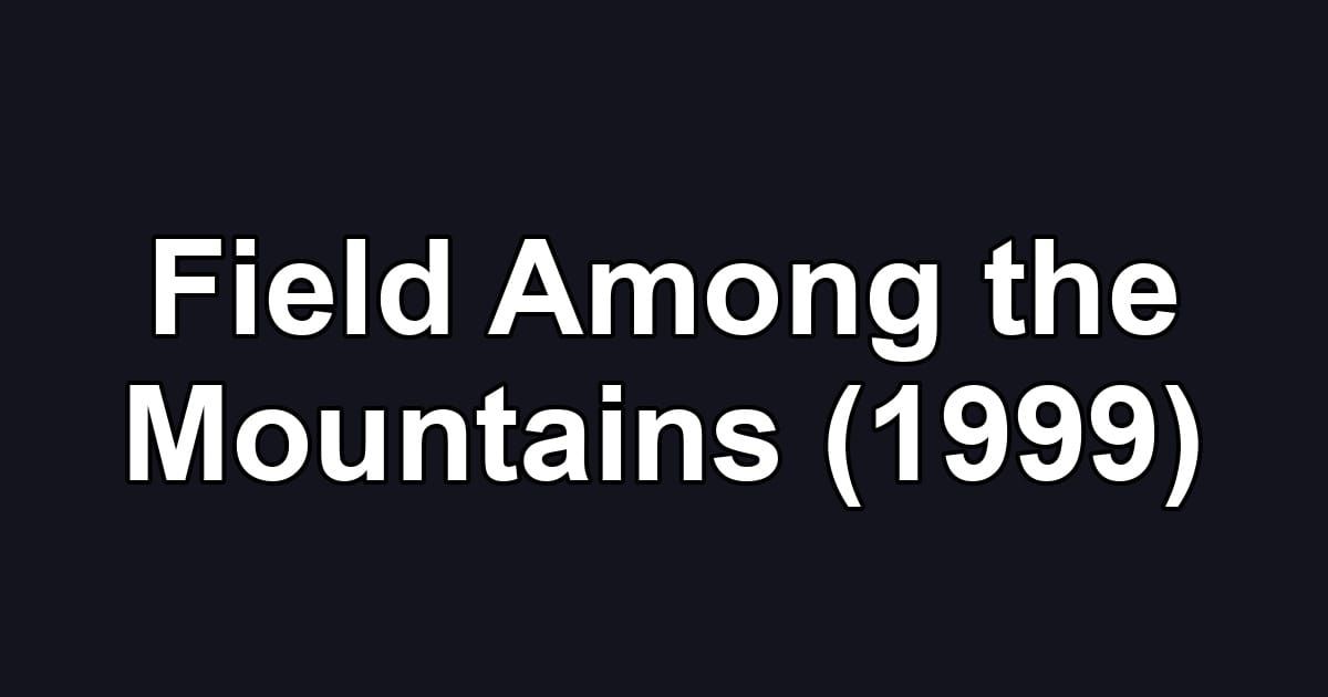 Field Among the Mountains (1999)