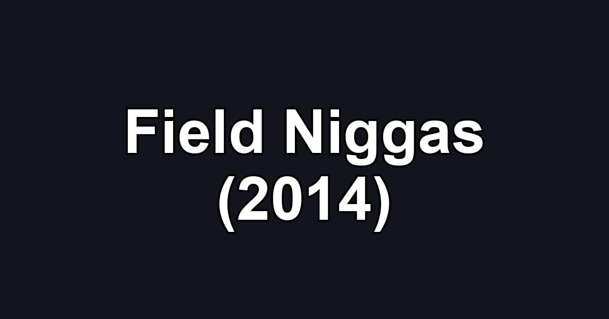 Field Niggas (2014)