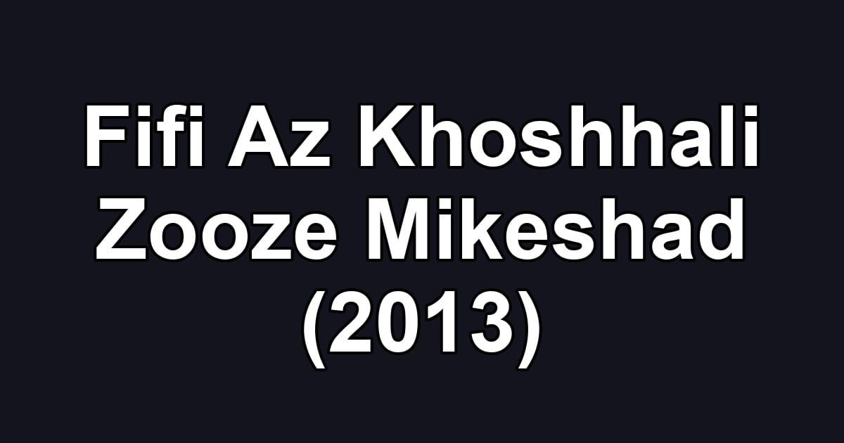 Fifi Az Khoshhali Zooze Mikeshad (2013)