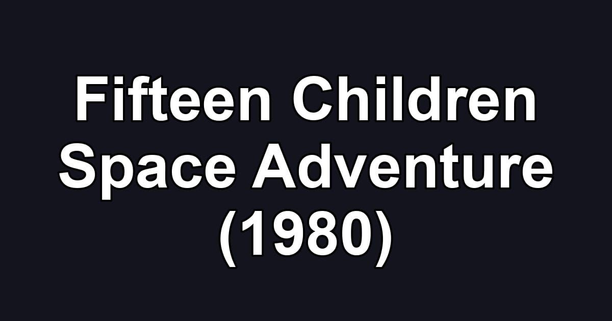 Fifteen Children Space Adventure (1980)