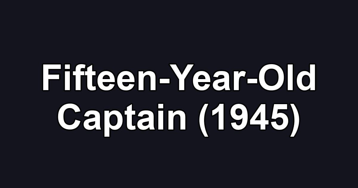 Fifteen-Year-Old Captain (1945)