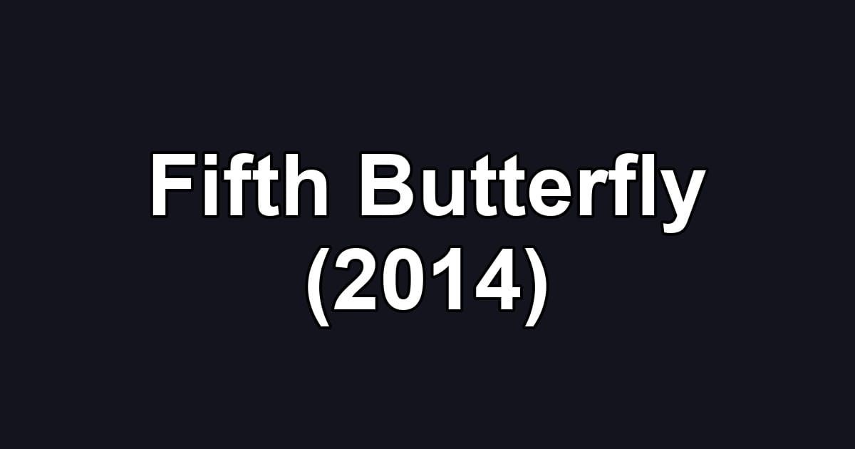 Fifth Butterfly (2014)