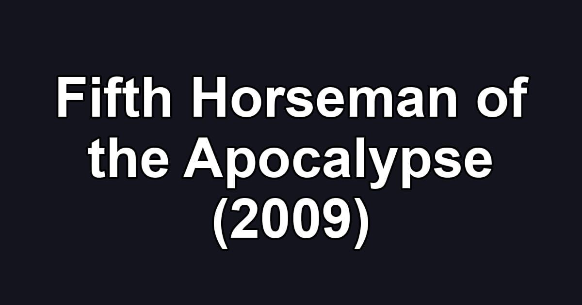 Fifth Horseman of the Apocalypse (2009)