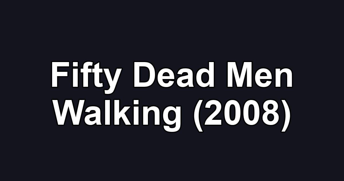 Fifty Dead Men Walking (2008)