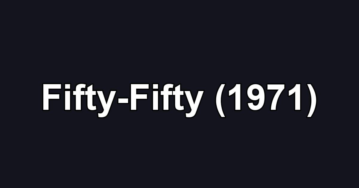 Fifty-Fifty (1971)