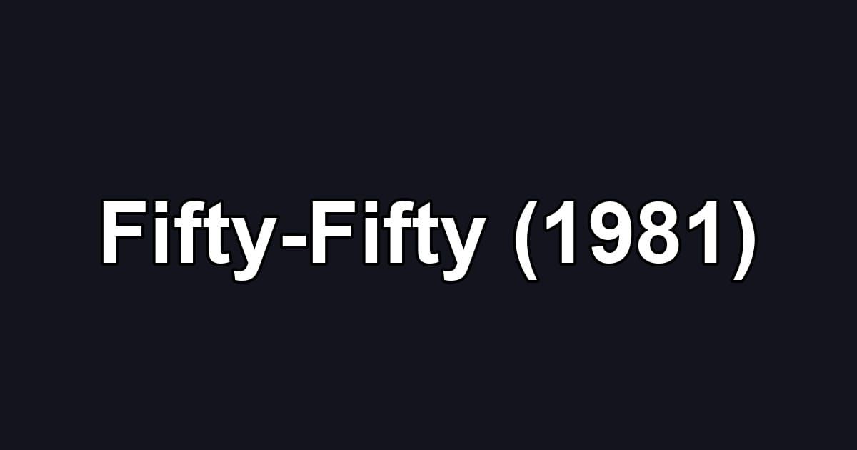 Fifty-Fifty (1981)