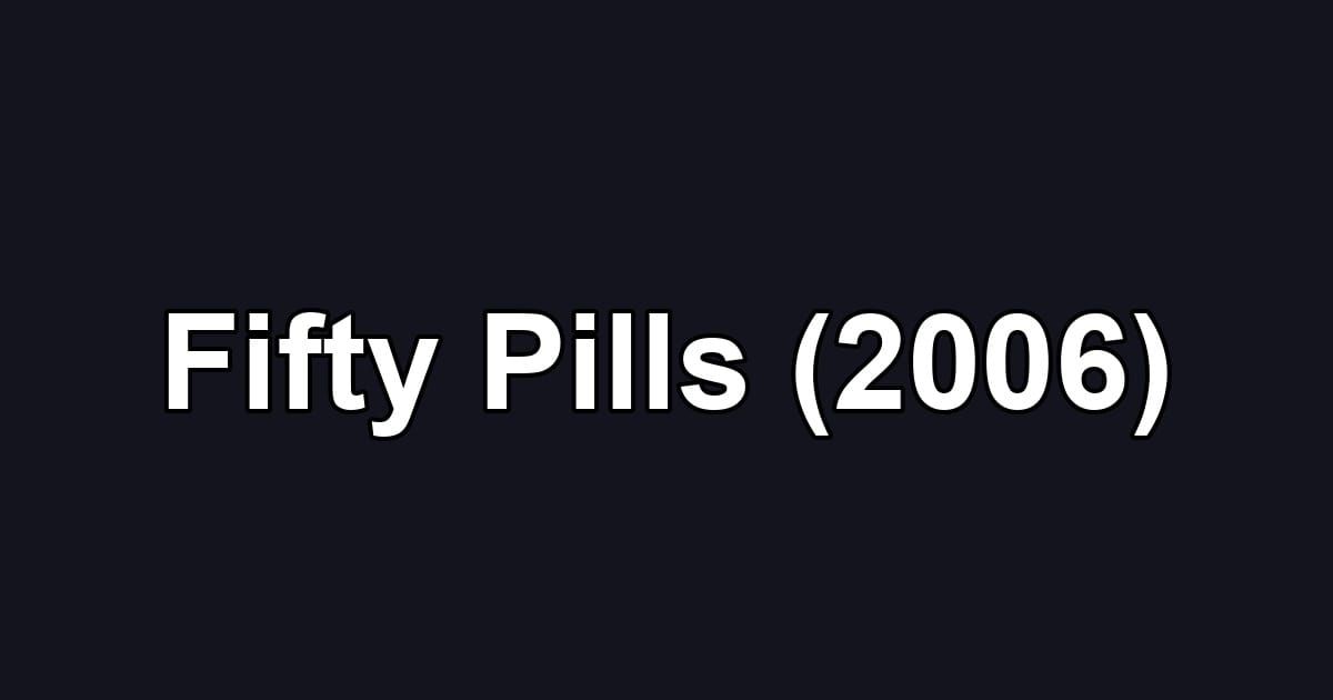 Fifty Pills (2006)