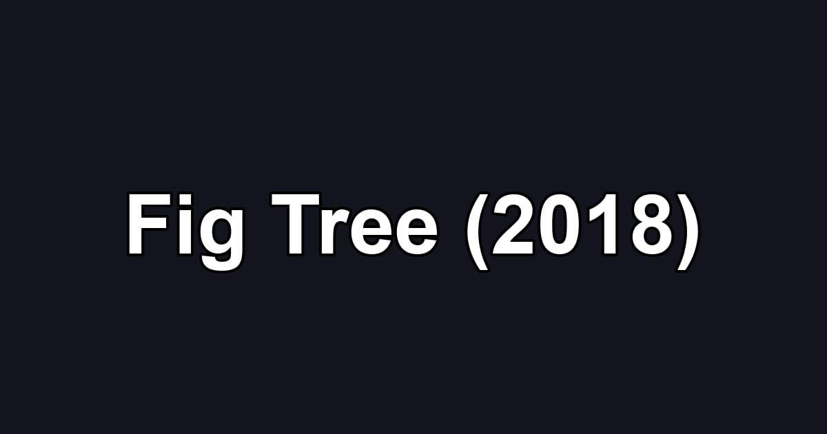 Fig Tree (2018)