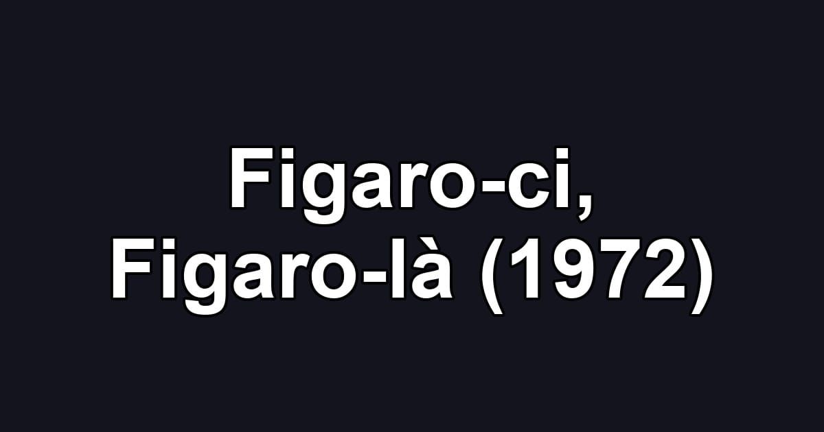 Figaro-ci, Figaro-là (1972)