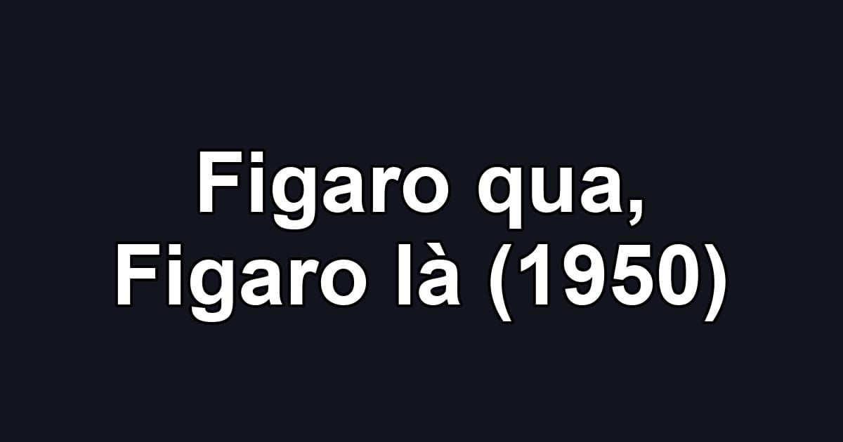 Figaro qua, Figaro là (1950)
