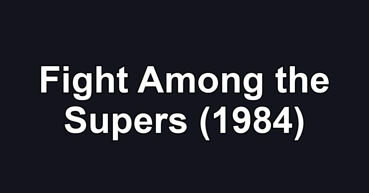 Fight Among the Supers (1984)
