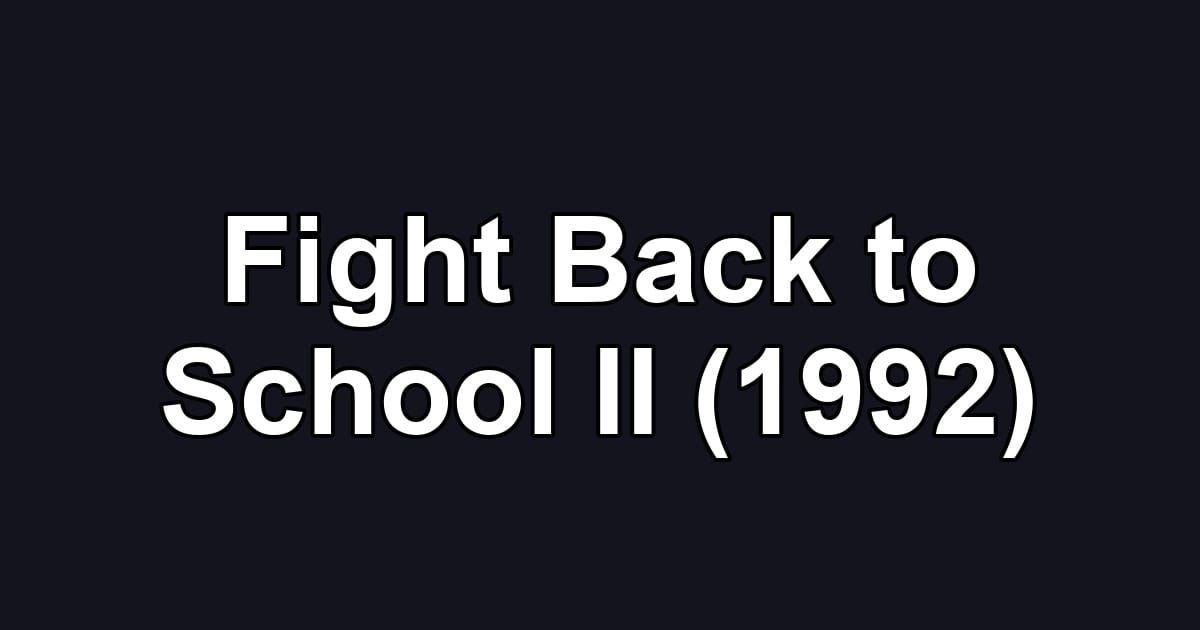 Fight Back to School II (1992)