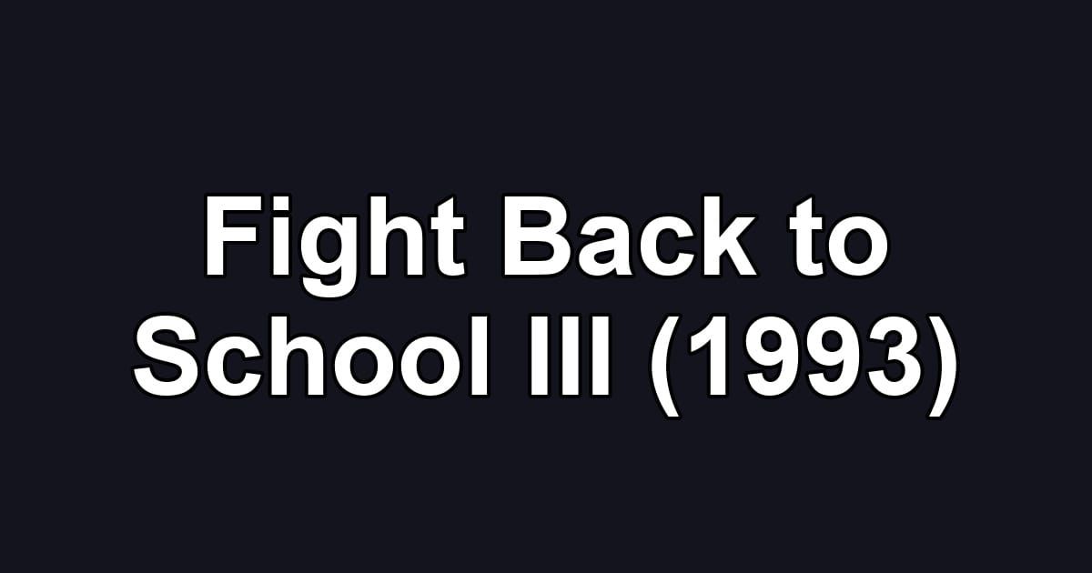 Fight Back to School III (1993)