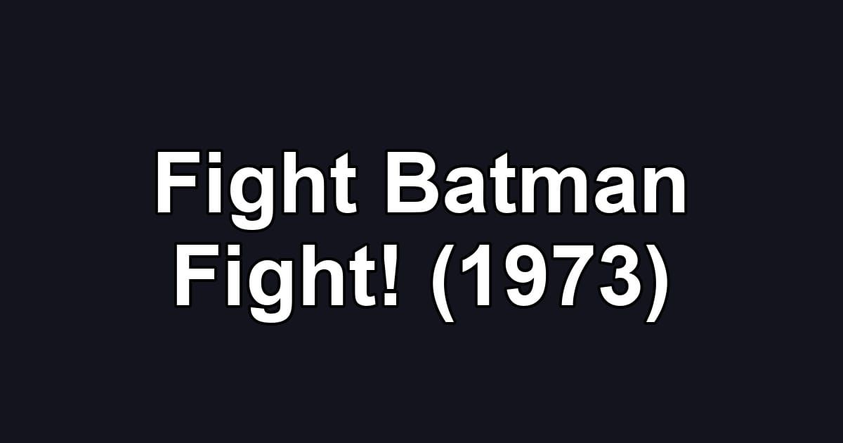 Fight Batman Fight! (1973)