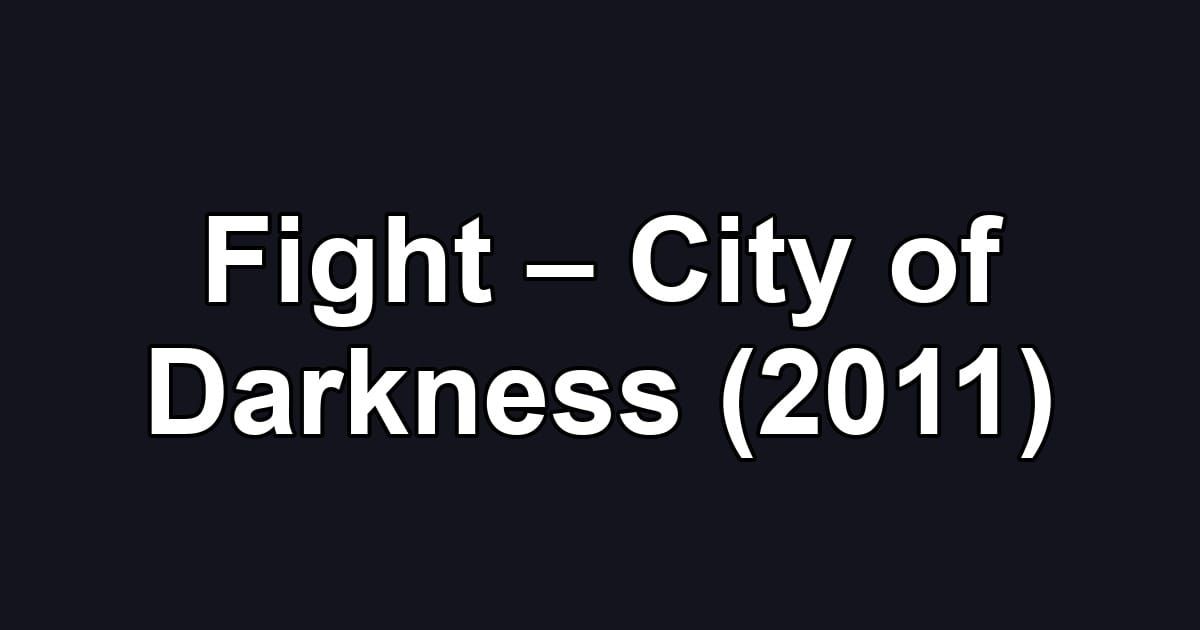 Fight – City of Darkness (2011)
