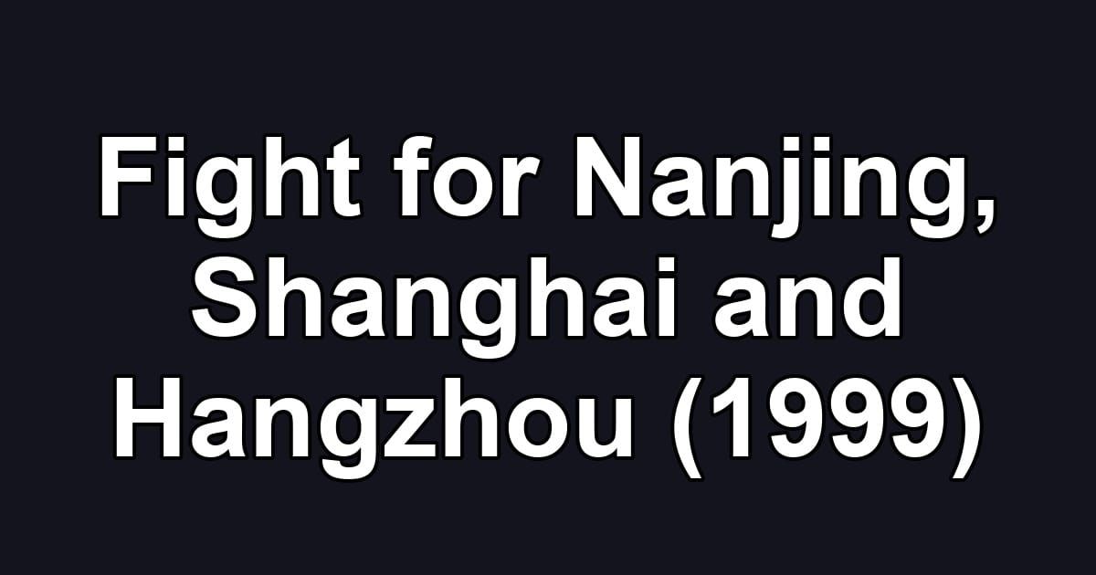 Fight for Nanjing, Shanghai and Hangzhou (1999)